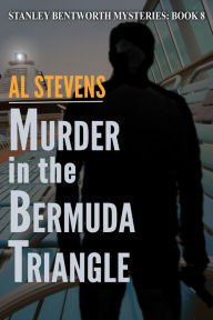 Title: Murder in the Bermuda Triangle (Stanley Bentworth mysteries, #8), Author: Al Stevens