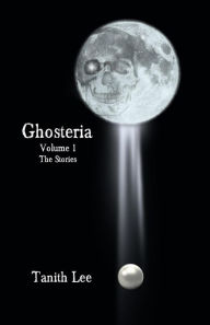 Title: Ghosteria 1: The Stories, Author: Tanith Lee