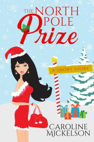 Title: The North Pole Prize (A Christmas Central Romantic Comedy, #4), Author: Caroline Mickelson