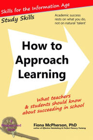 Title: How to Approach Learning: What teachers and students should know about succeeding in school (Study Skills), Author: Fiona McPherson