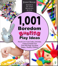 Title: 1,001 Boredom Busting Play Ideas: Free and Low Cost Activities, Crafts, Games, and Family Fun That Will Help You Raise Happy, Healthy Children (It's All Kid's Play), Author: Jean Oram