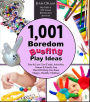 1,001 Boredom Busting Play Ideas: Free and Low Cost Activities, Crafts, Games, and Family Fun That Will Help You Raise Happy, Healthy Children (It's All Kid's Play)