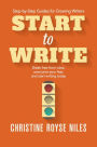 Start to Write: Break Free from Rules, Overcome Your Fear, and Start Writing Today (Step-by-Step Guides for Growing Writers, #2)