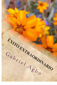 Title: Éxito Extraordinario, Author: Gabriel Agbo