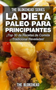 Title: La Dieta Paleo Para Principiantes Top 30 de Recetas de Comida Tradicional Reveladas!, Author: The Blokehead