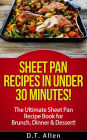 Sheet Pan Recipes in UNDER 30 minutes! The ultimate Sheet Pan Recipe Book for all of your Sheet Pan Meals including Brunch, Dinner & Dessert! (Sheet pan cookbook, sheet pan baking)