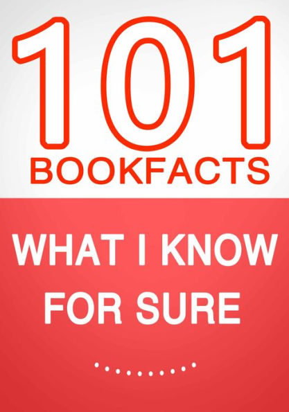 What I know for Sure - 101 Amazing Facts You Didn't Know