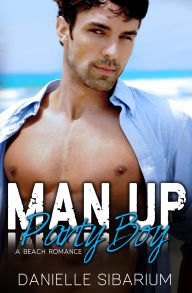 Title: Man Up Party Boy, Author: Danielle Sibarium