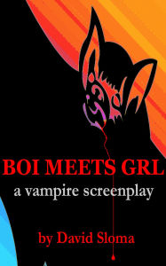 Title: Boi Meets Grl - A Vampire Screenplay, Author: David Sloma