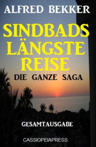 Title: Die ganze Saga - Sindbads längste Reise: Gesamtausgabe, Author: Alfred Bekker