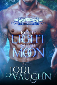 BY THE LIGHT OF THE MOON (RISE OF THE ARKANSAS WEREWOLVES, #1)