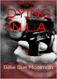 Title: Dying in L.A., Author: Billie Sue Mosiman