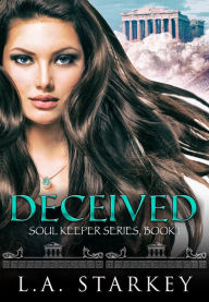 Title: Deceived (Soul Keeper Series, #1), Author: L.A. Starkey