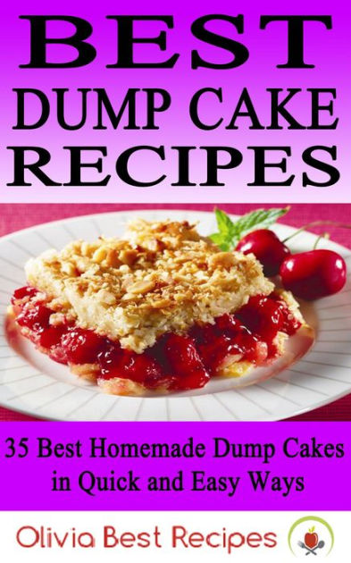 dump cake recipe book best dump cake recipes 35 best homemade dump cakes in quick and easy ways by olivia best dump cake recipe book best dump cake recipes 35 best homemade dump cakes in quick and easy ways by olivia best