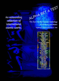 Title: Alpha Bet A Test: Language in The Act of Disappearing * The Eye Am Eye Asemic Anthology, Author: Paul A. Toth