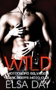 Title: Wild - Motoqueiro Selvagem (Dark Riders Moto Club #1), Author: Elsa Day