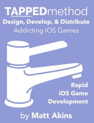 Title: TAPPEDmethod: Rapid iOS Game Development, Author: Matt Akins