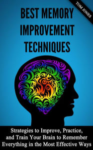 Title: Memory Improvement: Strategies to Improve, Practice, and Train Your Brain to Remember Everything in the Most Effective Ways, Author: Eric Grey