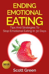 Title: Ending Emotional Eating : Tips And Strategies To Stop Emotional Eating In 30 Days (The Blokehead Success Series), Author: Scott Green