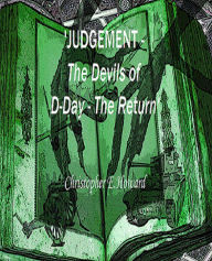 Title: 'Judgement - The Devils of D-Day - The Return', Author: Christopher E.Howard