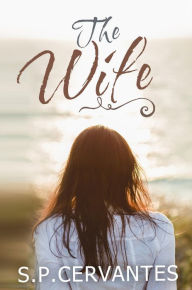 Title: The Wife, Author: S.P. Cervantes
