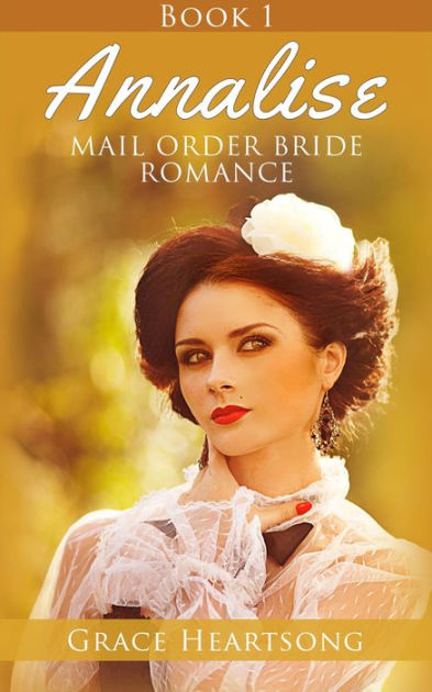 Mail Order Bride Annalise Book 1 Mail Order Bride Series Annalise 1 By Grace Heartsong