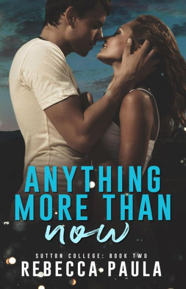 Anything More Than Now (Sutton College, #2)