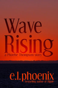 Title: Wave Rising (Phoebe Thompson Series, #2), Author: E.L. Phoenix