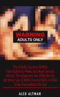 Warning Adults Only: The 9 Daily Success Habits That Indirectly Make You More Sexual, Attract The Opposite Sex Effortlessly, Get More Sex & Walk Around With A HUGE Smile Everywhere You Go! (Relationship and Dating Advice for Men, #6)