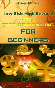 Title: Low Risk High Reward Forex Trading and Investing for Beginners, Author: Joseph Moneta