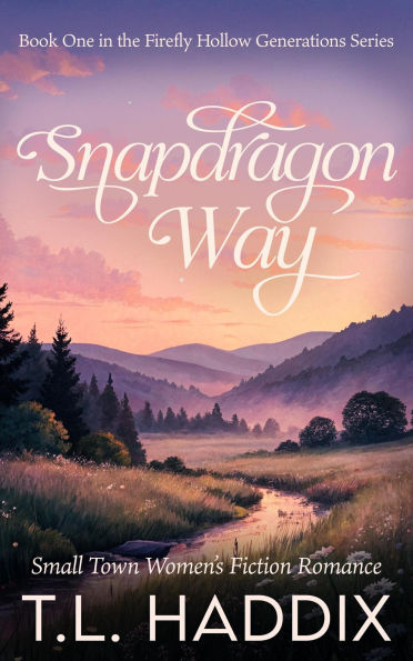 Snapdragon Way: A Small Town Women's Fiction Romance (Firefly Hollow Generations, #1)