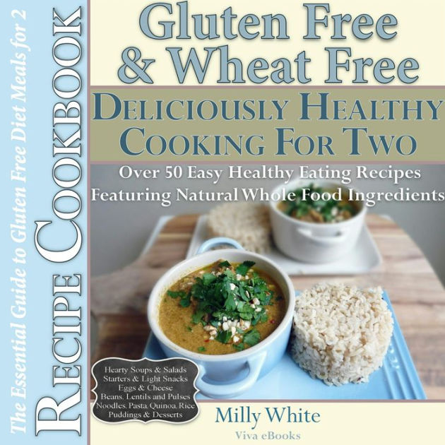 Gluten Free & Wheat Free Deliciously Healthy Cooking For Two (Wheat