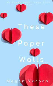 Title: These Paper Walls (My Paper Heart, #4), Author: Magan Vernon
