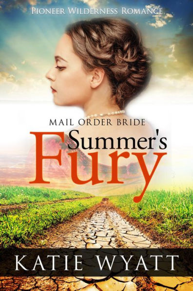 Mail Order Bride: Summer's Fury: Inspirational Historical Western (Pioneer Wilderness Romance, #1)