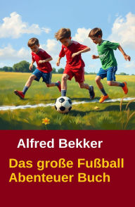 Title: Das große Fußball Abenteuer Buch, Author: Alfred Bekker