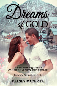Dreams of Gold: A Christian Romance Novel (The Colorado Springs Series, #1)