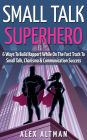 Small Talk Superhero: 6 Ways To Build Rapport While On The Fast Track to Small Talk, Conversation Control, Charisma and Communication Success (Relationship and Dating Advice for Men, #5)