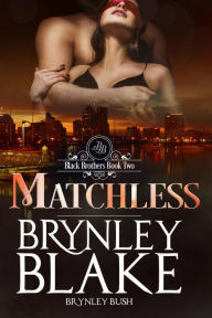 Title: Matchless (Black Brothers, #2), Author: Brynley Blake