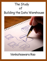 Title: The Study of Building the Data Warehouse, Author: venkateswara Rao