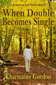 Title: When Double Becomes Single (Charmaine Gordon's Women Who Survive and Thrive), Author: Charmaine Gordon