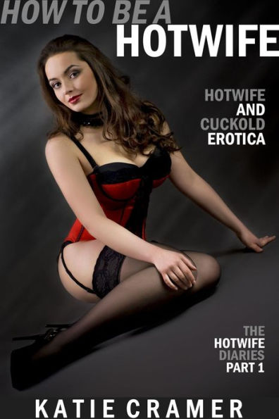 How To Be a Hotwife (Hotwife and Cuckold Erotica Stories)