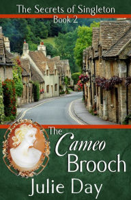 Title: The Cameo Brooch (The Secrets of Singleton, #2), Author: Julie Day