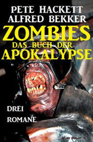 Title: Zombies - Das Buch der Apokalypse, Author: Alfred Bekker