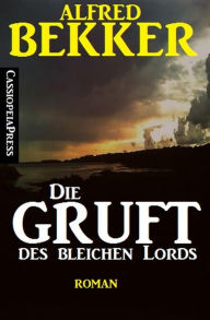 Title: Die Gruft des bleichen Lords, Author: Alfred Bekker