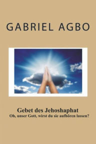 Title: Gebet des Jehoshaphat: 'Oh, unser Gott, wirst du sie aufhören lassen?', Author: Gabriel Agbo