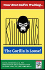 The Gorilla Is Loose!: Your Best Golf Is Waiting (Just Hit The Damn Ball!, #2)