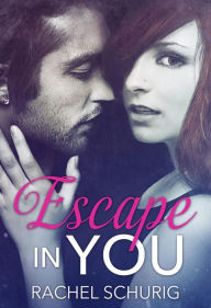 Title: Escape In You, Author: Rachel Schurig
