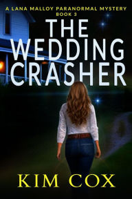 Title: The Wedding Crasher (Lana Malloy Paranormal Mystery, #3), Author: Kim Cox