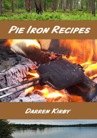 Title: Pie Iron Recipes (Northwoods Cooking Series, #1), Author: Darren Kirby