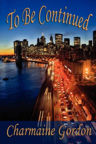 Title: To Be Continued (Charmaine Gordon's Women Who Survive and Thrive, #1), Author: Charmaine Gordon